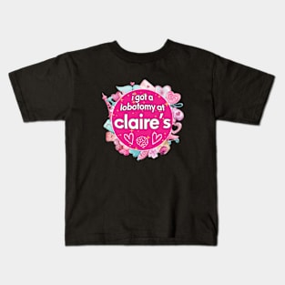 I got a lobotomy at claire's pink, I'm literally just a girl stickers Kids T-Shirt